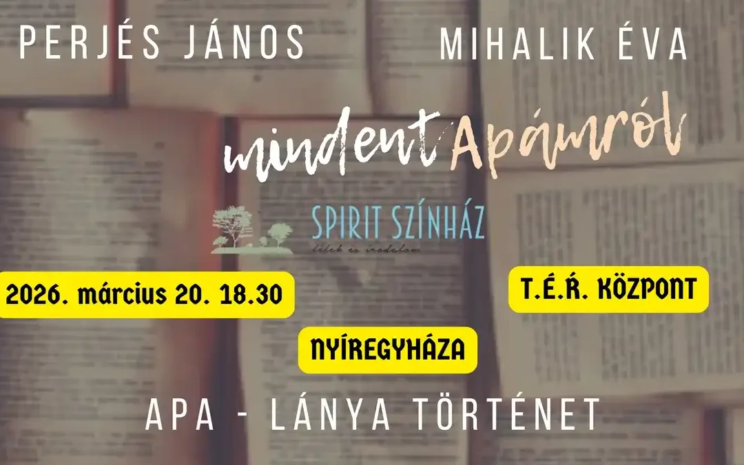 Mindent Apámról (Apa-lánya történet) – NYÍREGYHÁZA