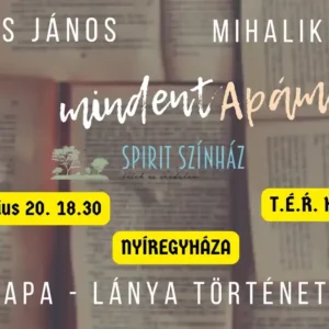 Mindent apámról - Apa -lánya történet színpadon Nyíregyháza
