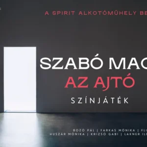 Szabó Magda Az ajtó - színjáték a Spirit színműhely előadásában Budapesten