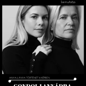 Gondolj anyádra - anya - lánya történet színpadon