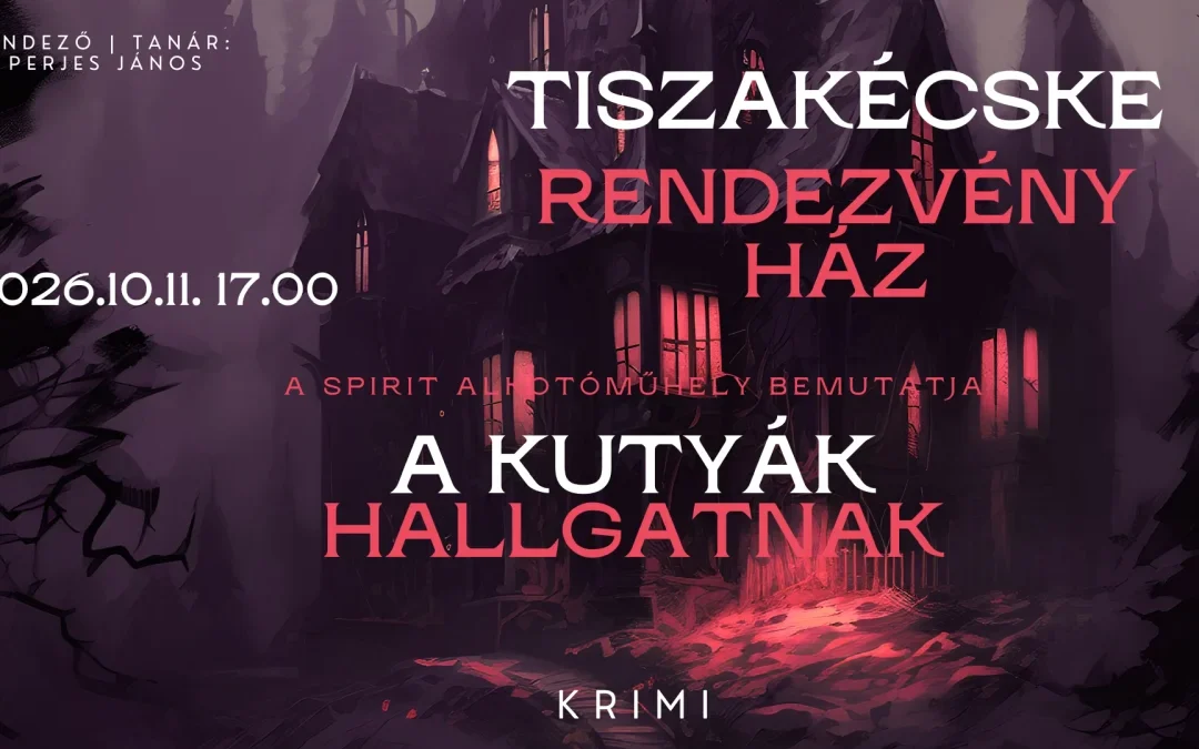 A kutyák hallgatnak – krimi 2 részben – TISZAKÉCSKE