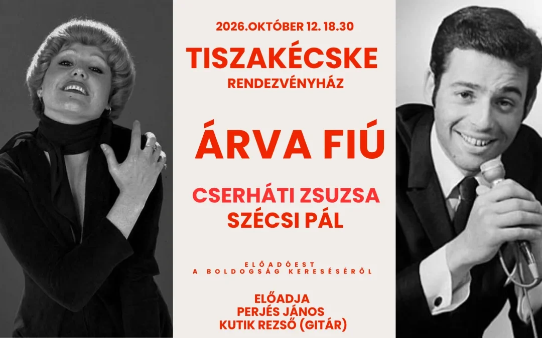 ÁRVA FIÚ – Cserháti Zsuzsa és Szécsi Pál története – TISZAKÉCSKE