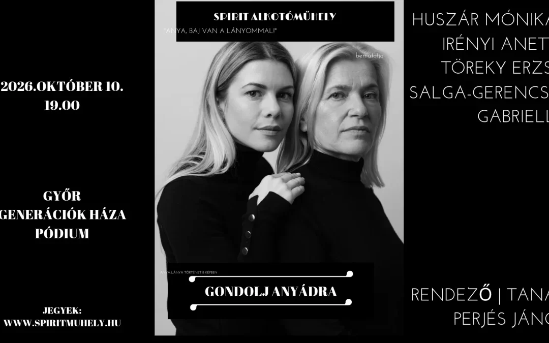GONDOLJ ANYÁDRA! – anya lánya történet – Győr